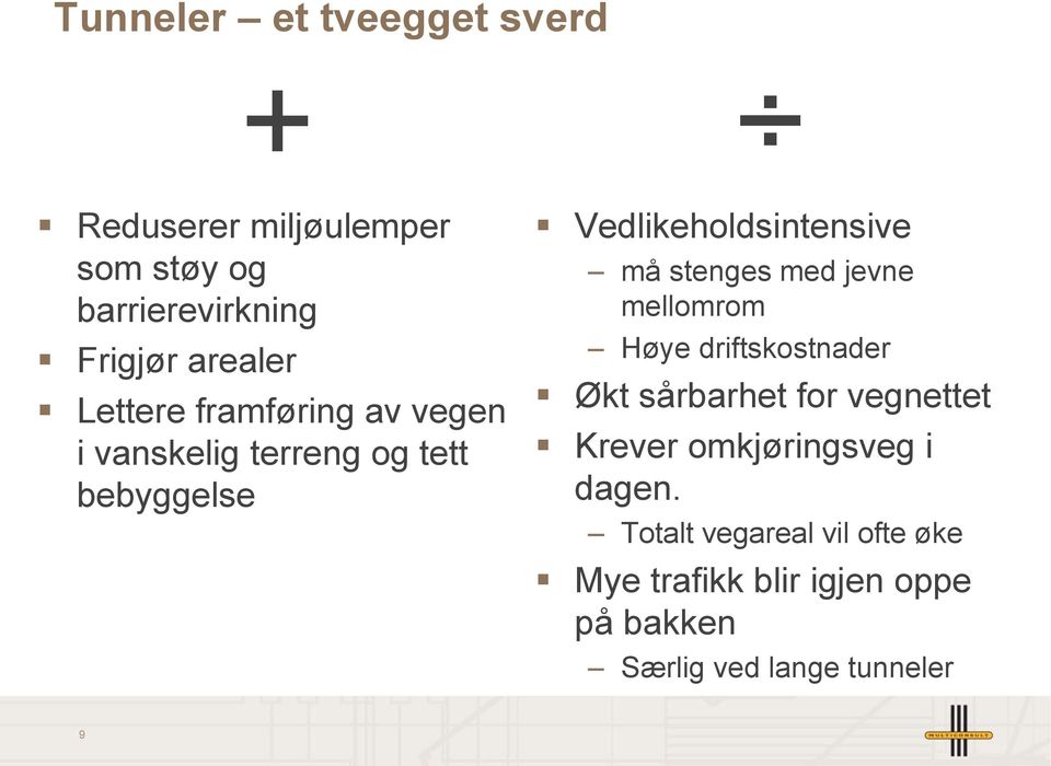 stenges med jevne mellomrom Høye driftskostnader Økt sårbarhet for vegnettet Krever omkjøringsveg