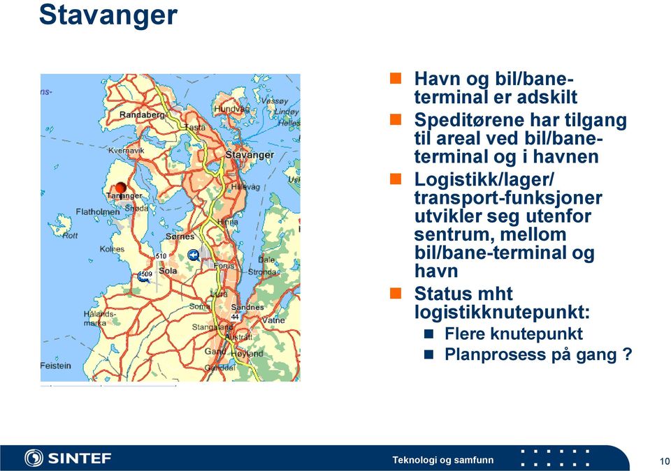 utvikler seg utenfor sentrum, mellom bil/bane-terminal og havn Status mht