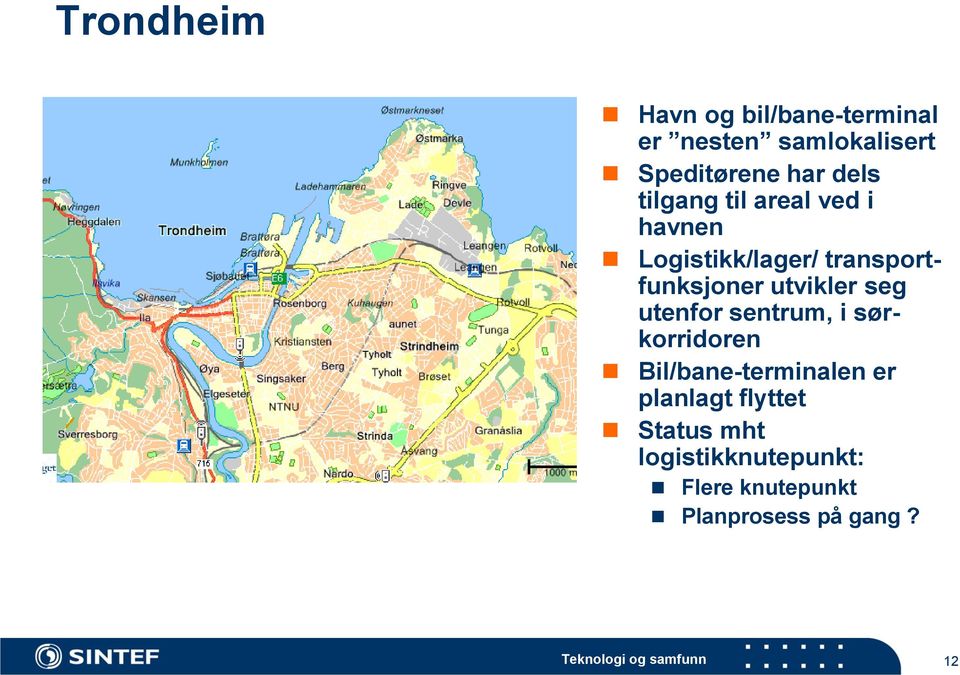 utenfor sentrum, i sørkorridoren Bil/bane-terminalen er planlagt flyttet Status