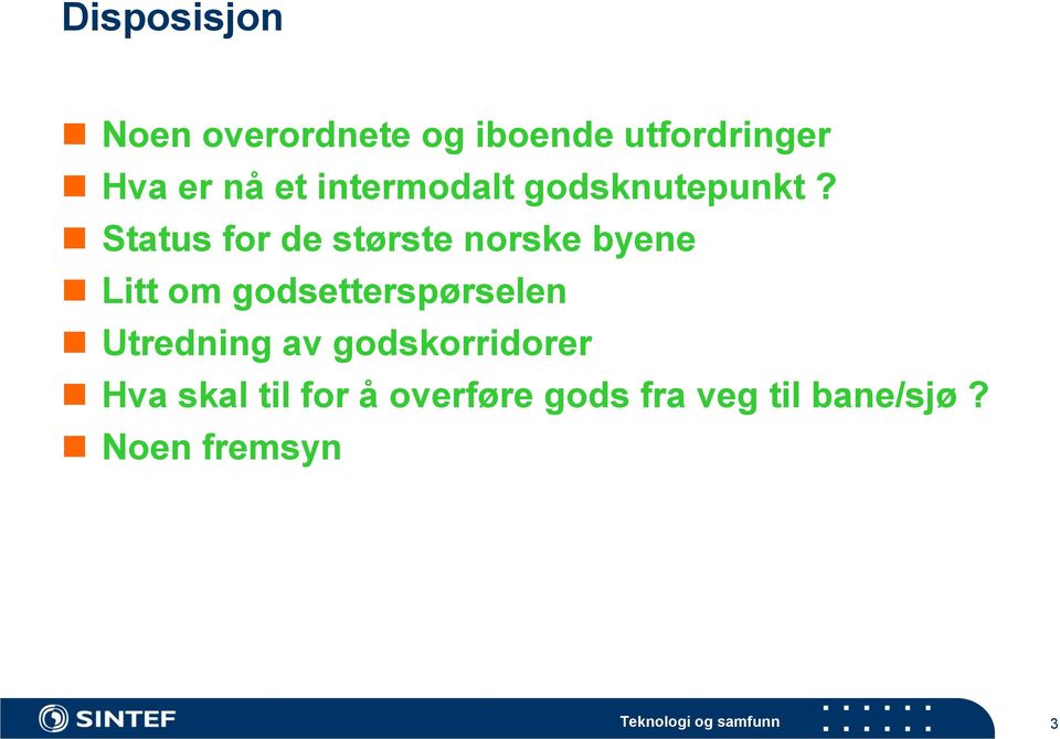 Status for de største norske byene Litt om godsetterspørselen