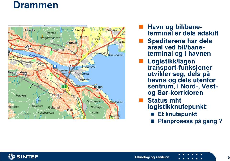 seg, dels på havna og dels utenfor sentrum, i Nord-, Vestog Sør-korridoren