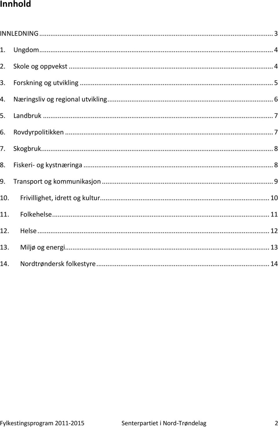 Fiskeri- og kystnæringa... 8 9. Transport og kommunikasjon... 9 10. Frivillighet, idrett og kultur... 10 11.