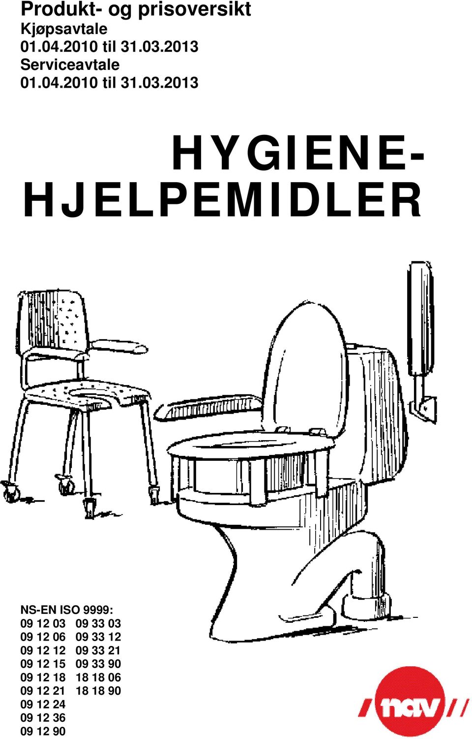 2013 HYGIENE- HJELPEMIDLER NS-EN ISO 9999: 09 12 03 09 33 03 09 12