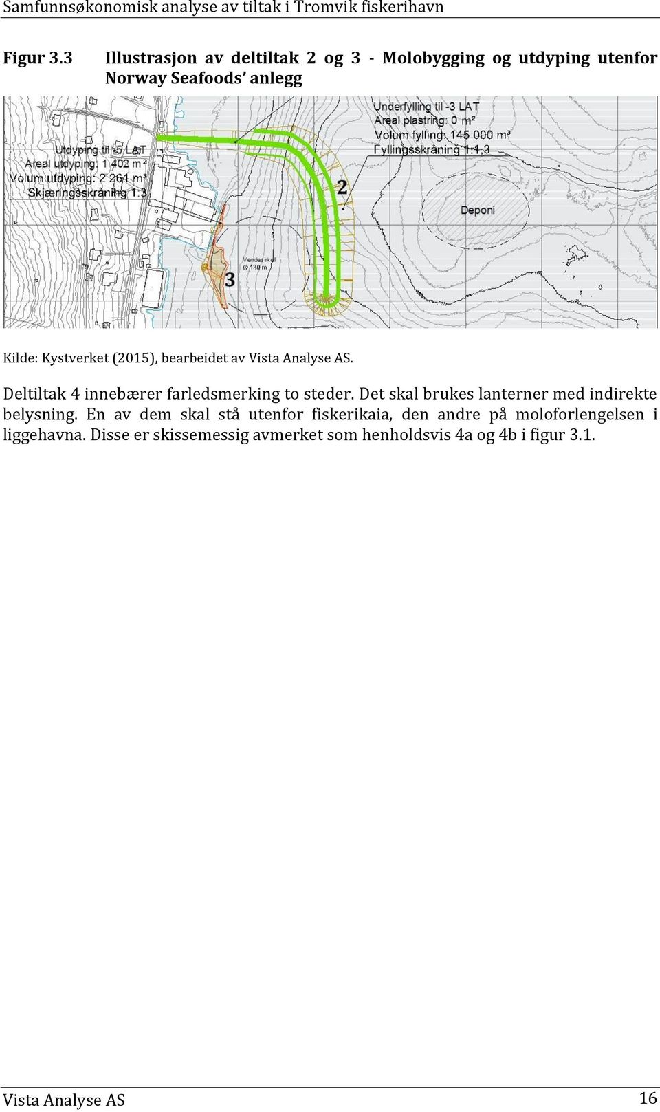 Kystverket (2015), bearbeidet av Vista Analyse AS. Deltiltak 4 innebærer farledsmerking to steder.