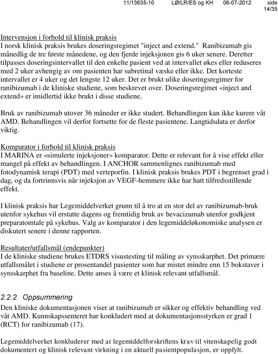 Deretter tilpasses doseringsintervallet til den enkelte pasient ved at intervallet økes eller reduseres med 2 uker avhengig av om pasienten har subretinal væske eller ikke.