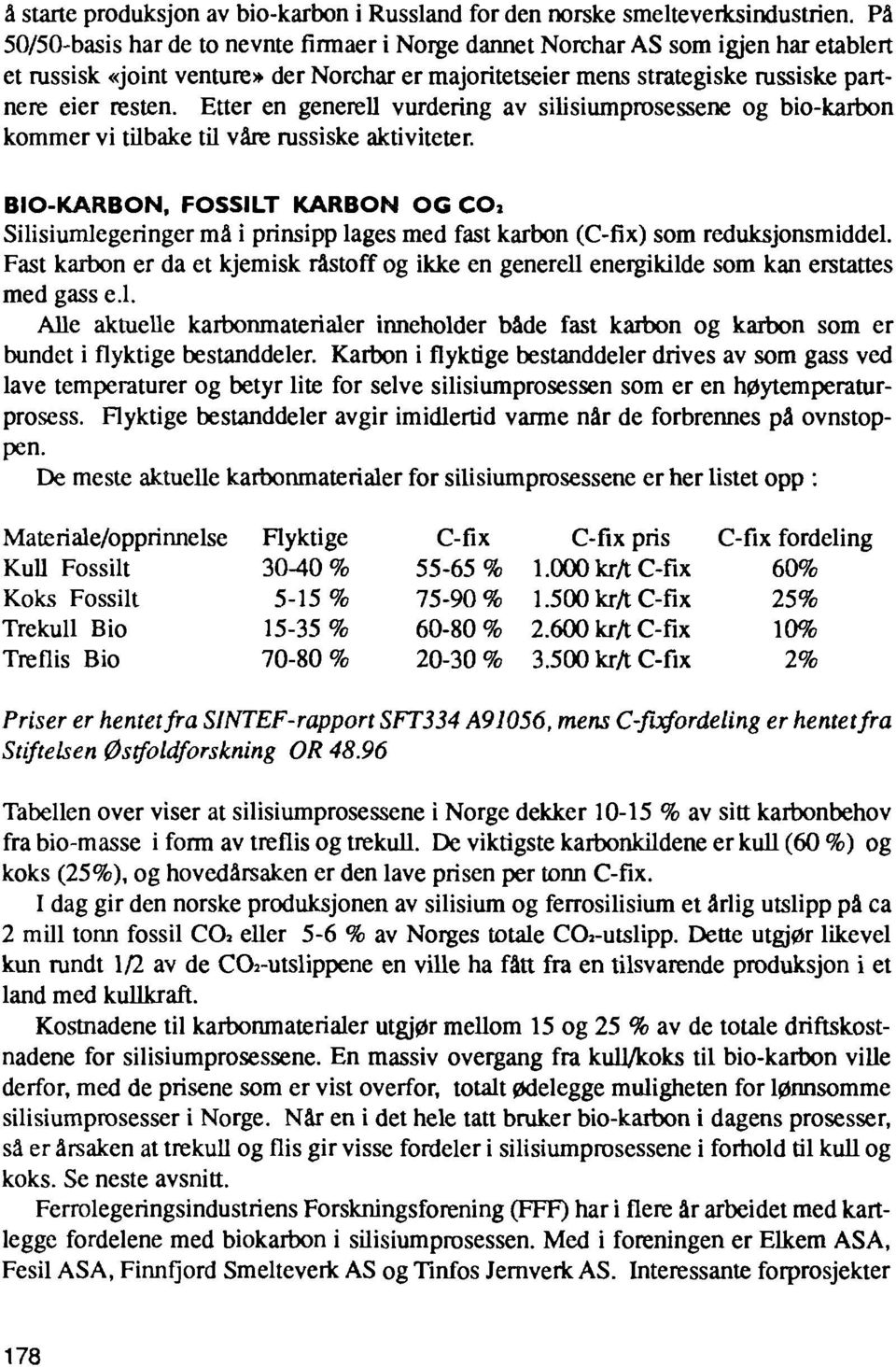 Etter en generell vurdering av silisiumprosessene og bio-karbon kommer vi tilbake til våre russiske aktiviteter.