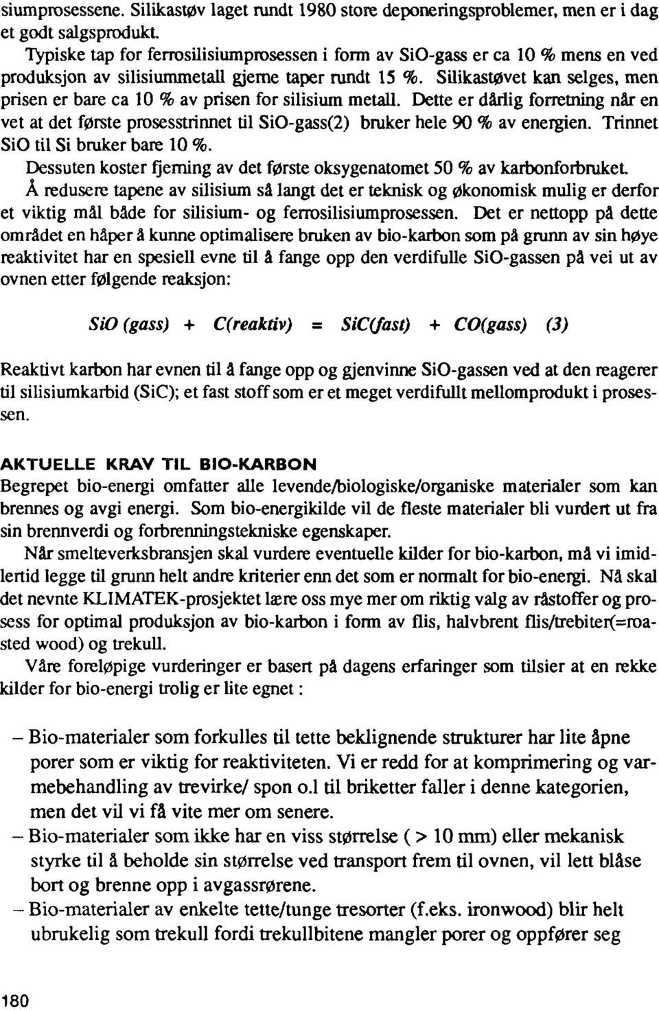 gjeme taper rundt 15 %. Silikastøvet kan selges, men prisen er bare ca 10 % av prisen for silisium metall.