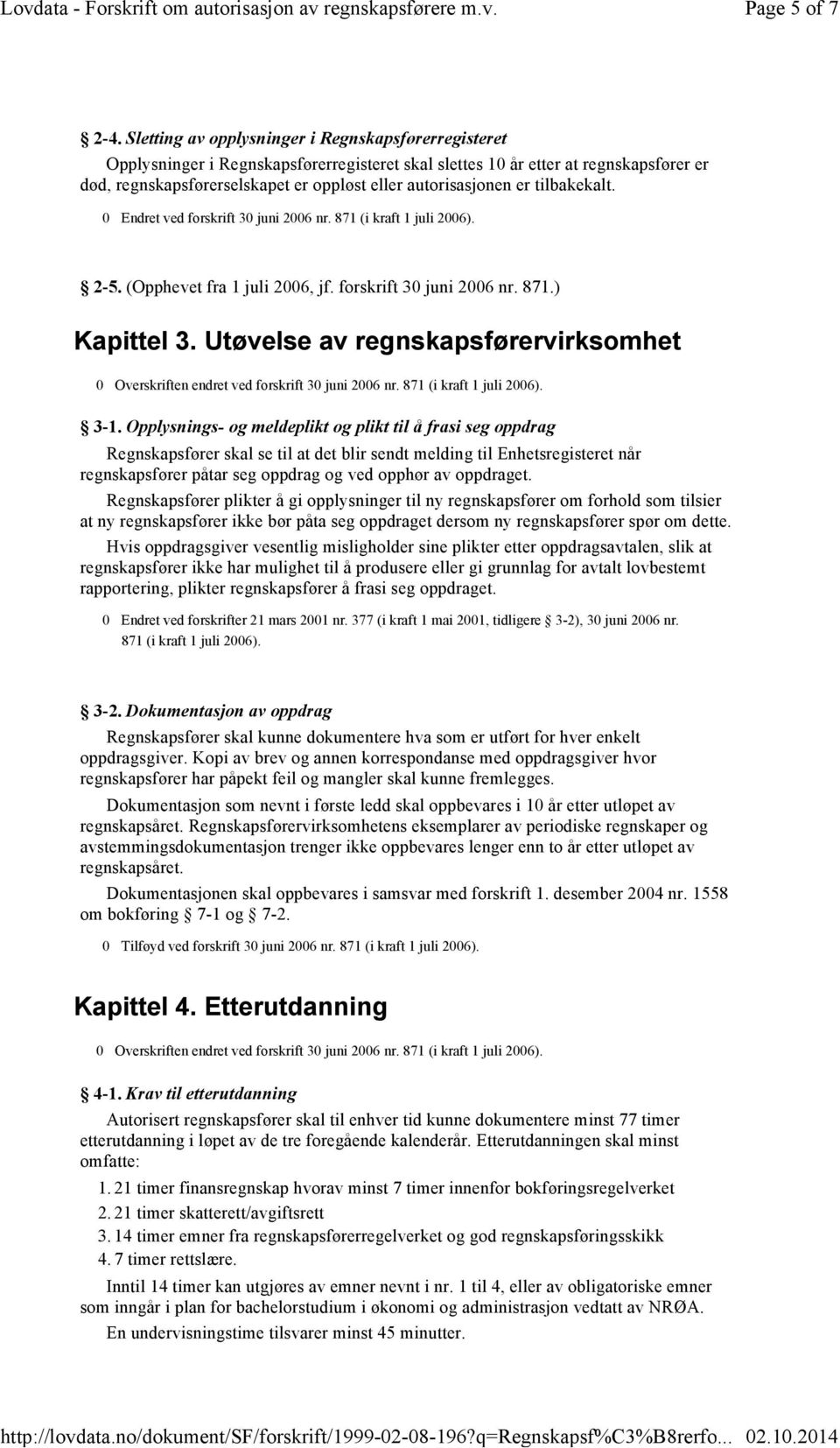 er tilbakekalt. 2-5.(Opphevet fra 1 juli 2006, jf. forskrift 30 juni 2006 nr. 871.) Kapittel 3. Utøvelse av regnskapsførervirksomhet 3-1.