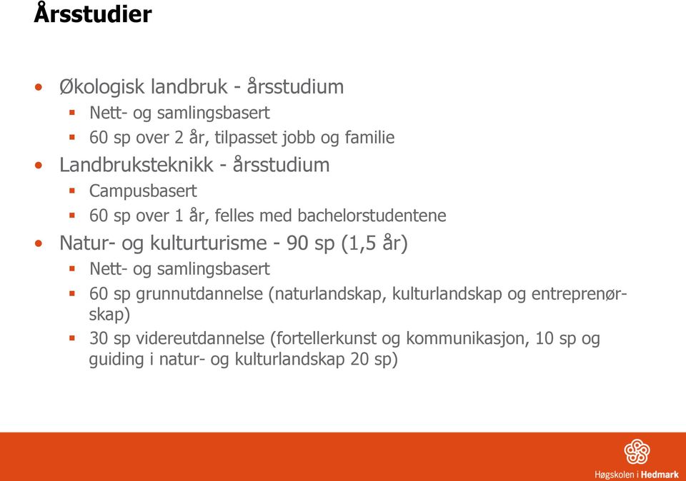 kulturturisme - 90 sp (1,5 år) Nett- og samlingsbasert 60 sp grunnutdannelse (naturlandskap, kulturlandskap og