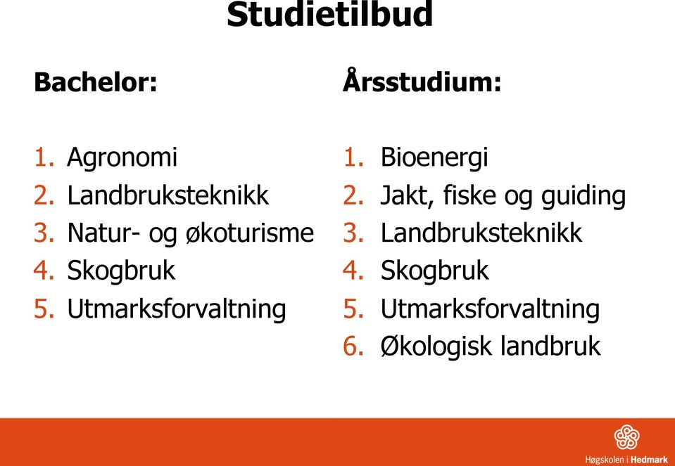 Utmarksforvaltning 1. Bioenergi 2. Jakt, fiske og guiding 3.