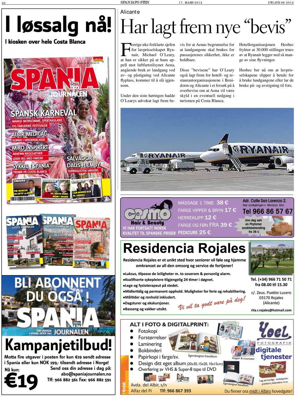 NO NO SPANIAJOURNALEN - DESEMBER 2011 1 20 MARS 2011 SPANSK KARNEVAL MANGE MORSOMME, SPEKTAKULÆRE OG FARGERIKE FESTIVALER ALBIR MEDICAL KLINIKK I VERDENSKLASSE MIRO-INSPIRERT ARNFINN KROGSÆTHER LEKER