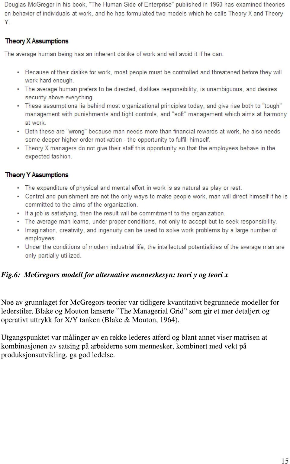 Blake og Mouton lanserte The Managerial Grid som gir et mer detaljert og operativt uttrykk for X/Y tanken (Blake & Mouton,