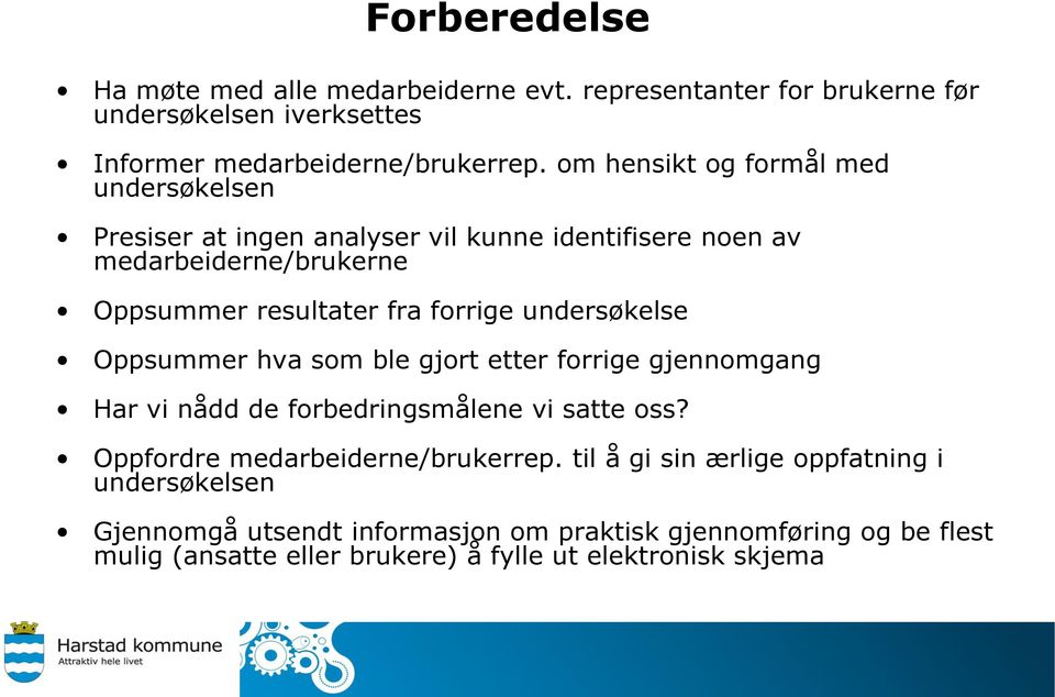 undersøkelse Oppsummer hva som ble gjort etter forrige gjennomgang Har vi nådd de forbedringsmålene vi satte oss? Oppfordre medarbeiderne/brukerrep.