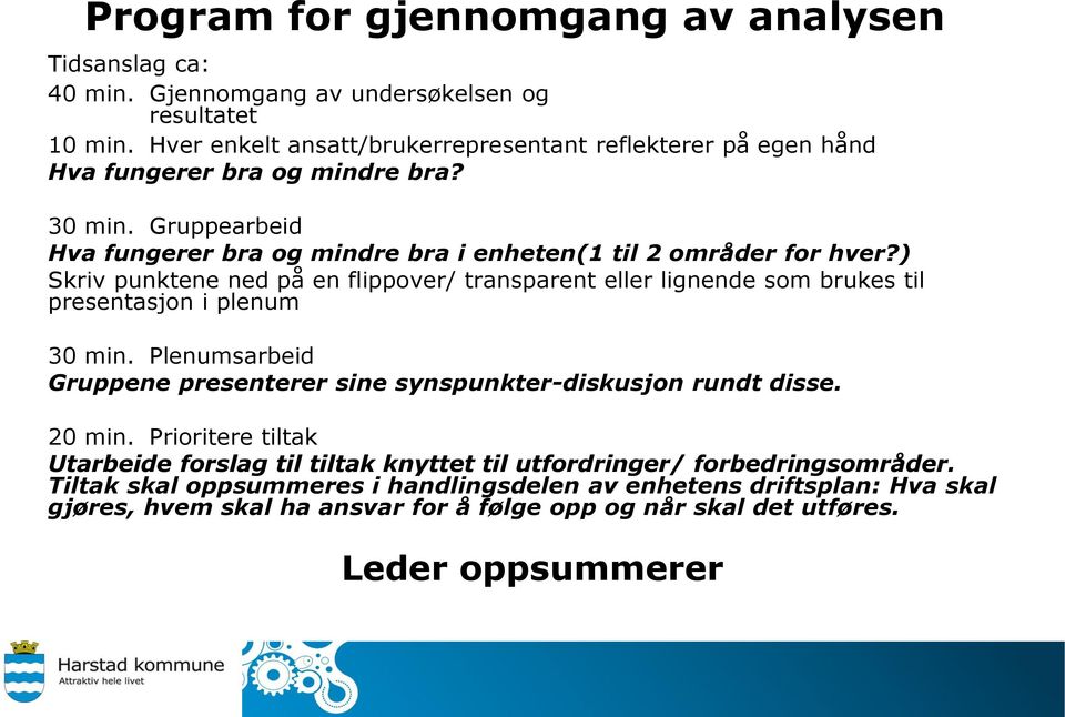 ) Skriv punktene ned på en flippover/ transparent eller lignende som brukes til presentasjon i plenum 30 min. Plenumsarbeid Gruppene presenterer sine synspunkter-diskusjon rundt disse.