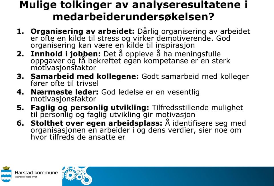 Samarbeid med kollegene: Godt samarbeid med kolleger fører ofte til trivsel 4. Nærmeste leder: God ledelse er en vesentlig motivasjonsfaktor 5.