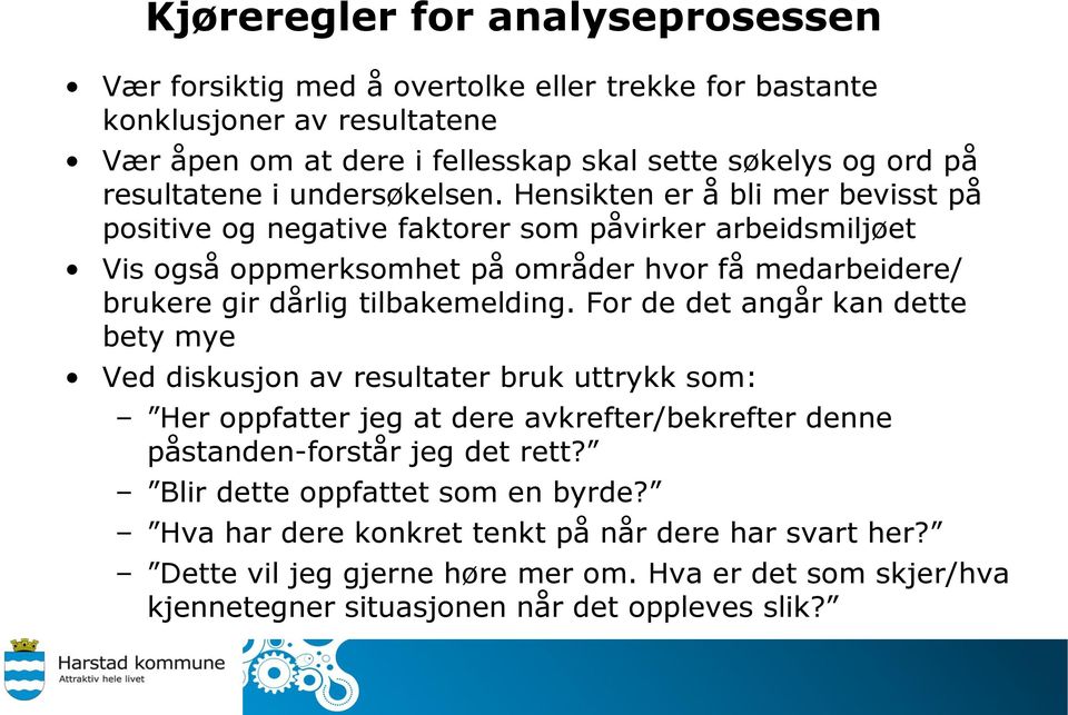 Hensikten er å bli mer bevisst på positive og negative faktorer som påvirker arbeidsmiljøet Vis også oppmerksomhet på områder hvor få medarbeidere/ brukere gir dårlig tilbakemelding.