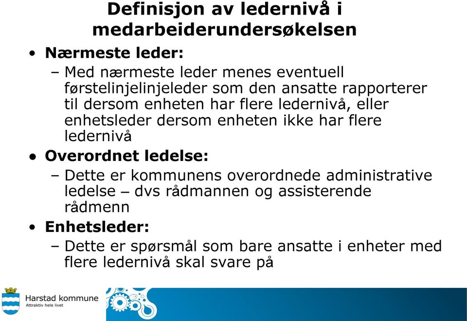 dersom enheten ikke har flere ledernivå Overordnet ledelse: Dette er kommunens overordnede administrative ledelse