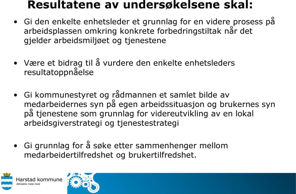 kommunestyret og rådmannen et samlet bilde av medarbeidernes syn på egen arbeidssituasjon og brukernes syn på tjenestene som grunnlag for