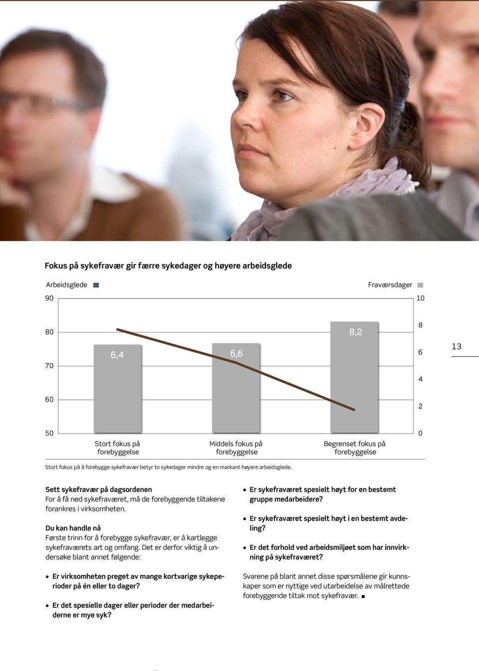 Sett sykefravær på dagsordenen For å få ned sykefraværet, må de forebyggende tiltakene forankres i virksomheten.