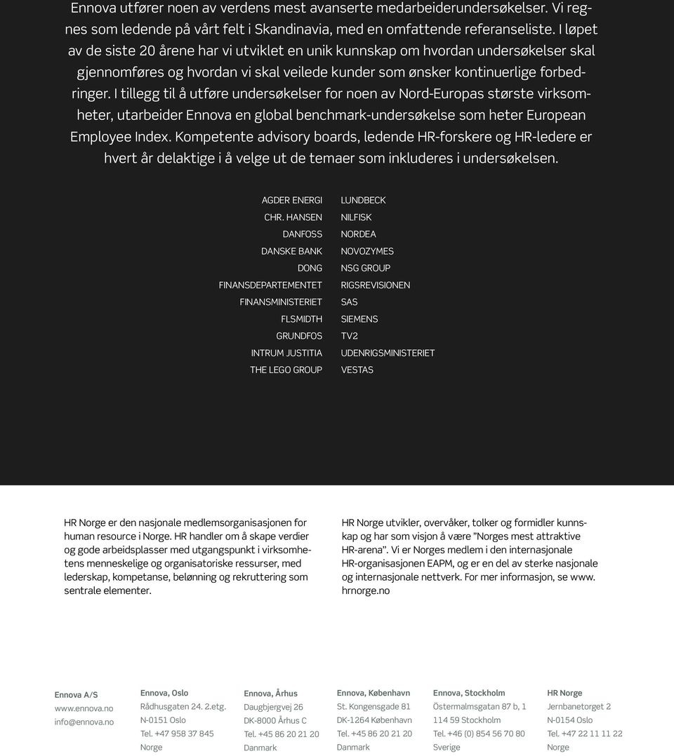 I tillegg til å utføre undersøkelser for noen av Nord-Europas største virksomheter, utarbeider Ennova en global benchmark-undersøkelse som heter European Employee Index.