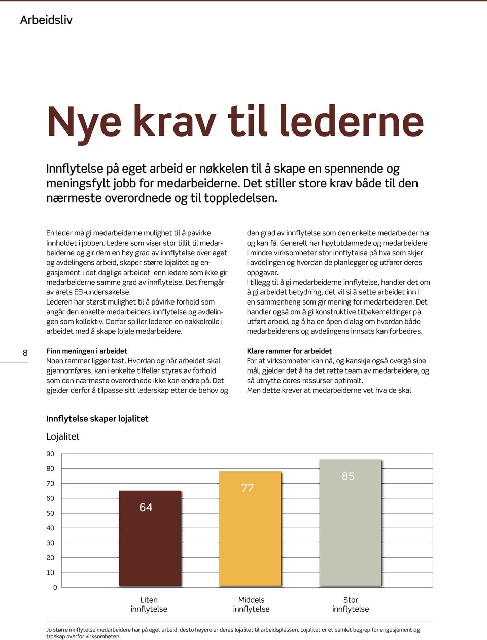 Ledere som viser stor tillit til medarbeiderne og gir dem en høy grad av innflytelse over eget og avdelingens arbeid, skaper større lojalitet og engasjement i det daglige arbeidet enn ledere som ikke