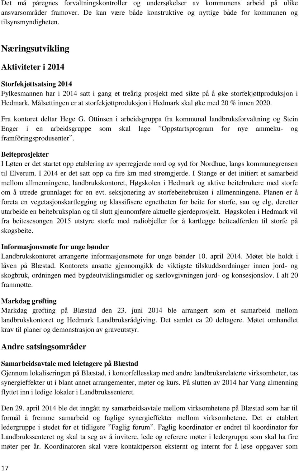 Målsettingen er at storfekjøttproduksjon i Hedmark skal øke med 20 % innen 2020. Fra kontoret deltar Hege G.