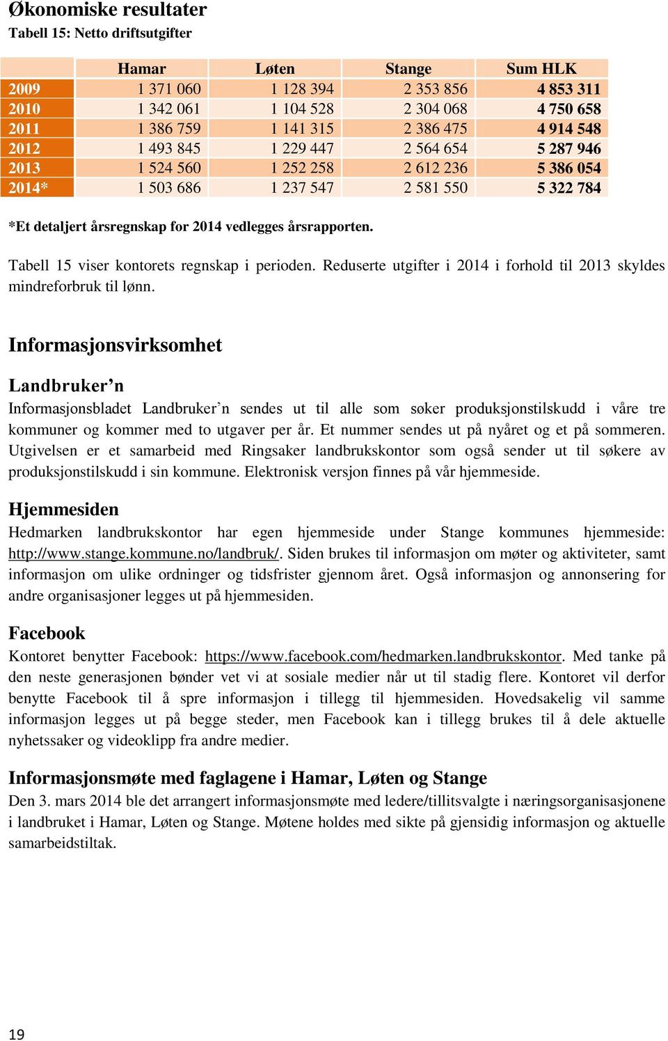 årsrapporten. Tabell 15 viser kontorets regnskap i perioden. Reduserte utgifter i 2014 i forhold til 2013 skyldes mindreforbruk til lønn.