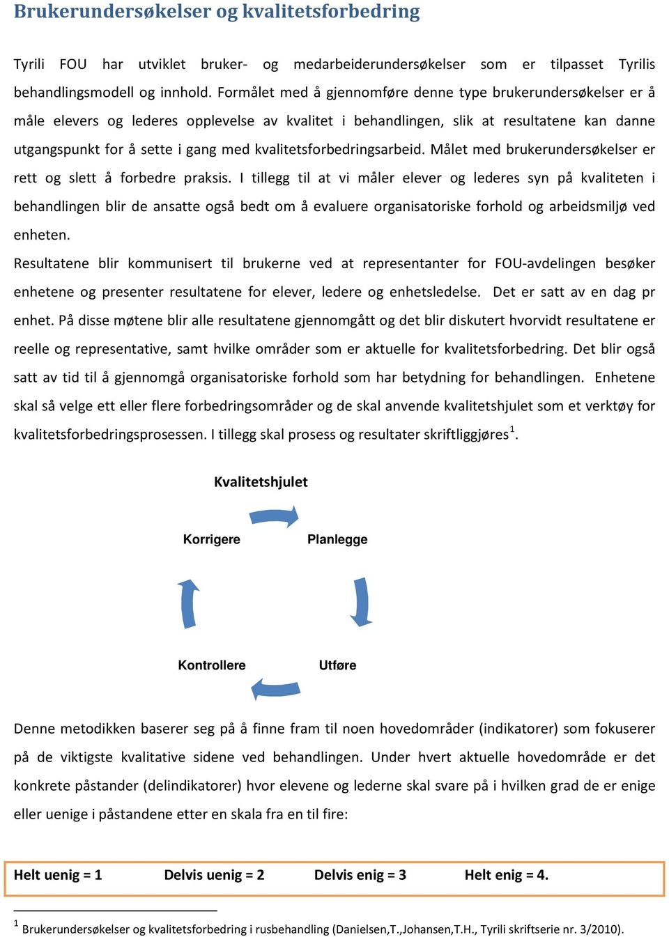 kvalitetsforbedringsarbeid. Målet med brukerundersøkelser er rett og slett å forbedre praksis.