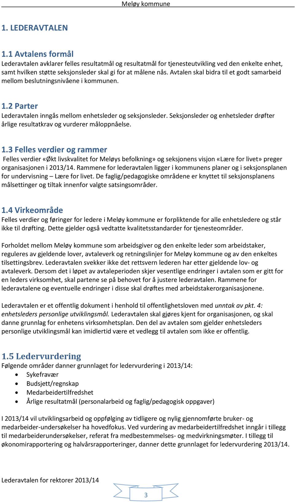 Seksjonsleder og enhetsleder drøfter årlige resultatkrav og vurderer måloppnåelse. 1.