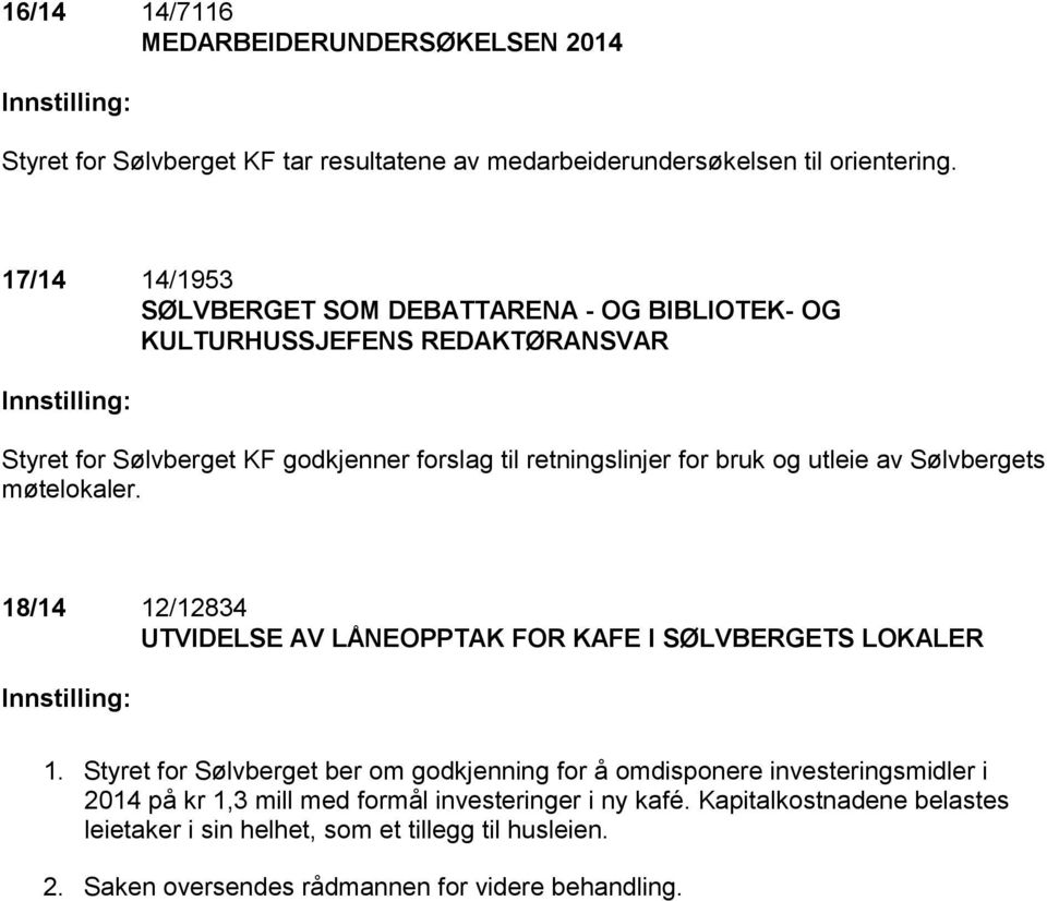 og utleie av Sølvbergets møtelokaler. 18/14 12/12834 UTVIDELSE AV LÅNEOPPTAK FOR KAFE I SØLVBERGETS LOKALER Innstilling: 1.