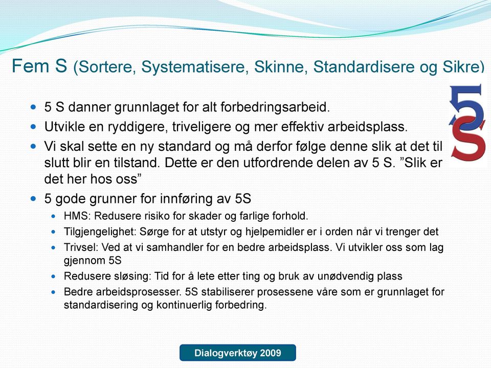 Slik er det her hos oss 5 gode grunner for innføring av 5S HMS: Redusere risiko for skader og farlige forhold.