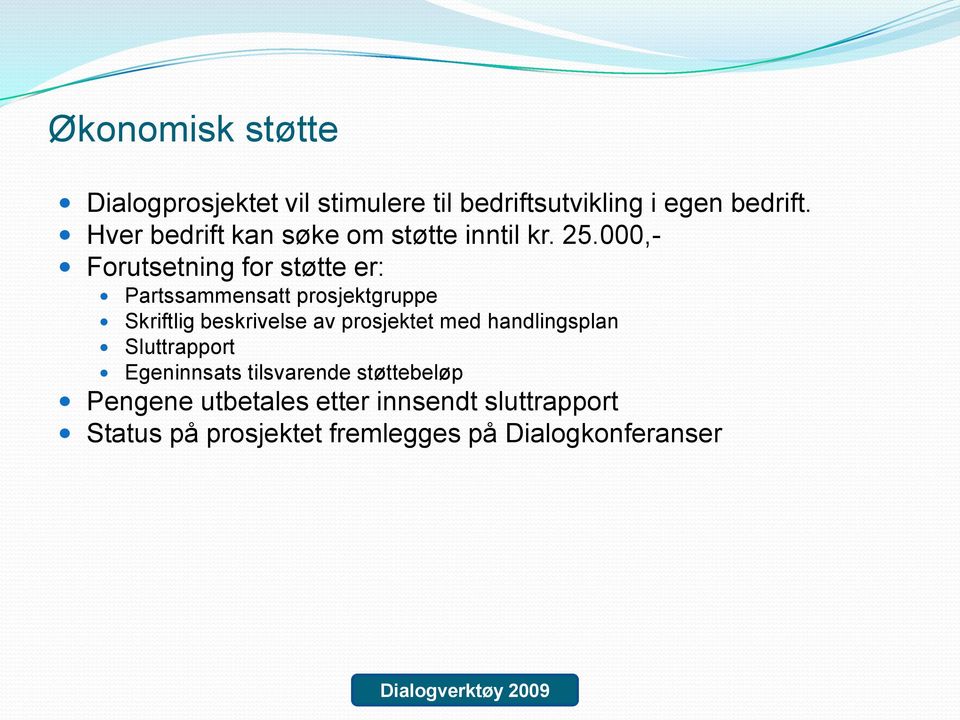 000,- Forutsetning for støtte er: Partssammensatt prosjektgruppe Skriftlig beskrivelse av