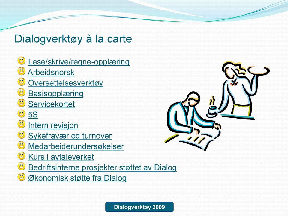 Sykefravær og turnover Medarbeiderundersøkelser Kurs i avtaleverket