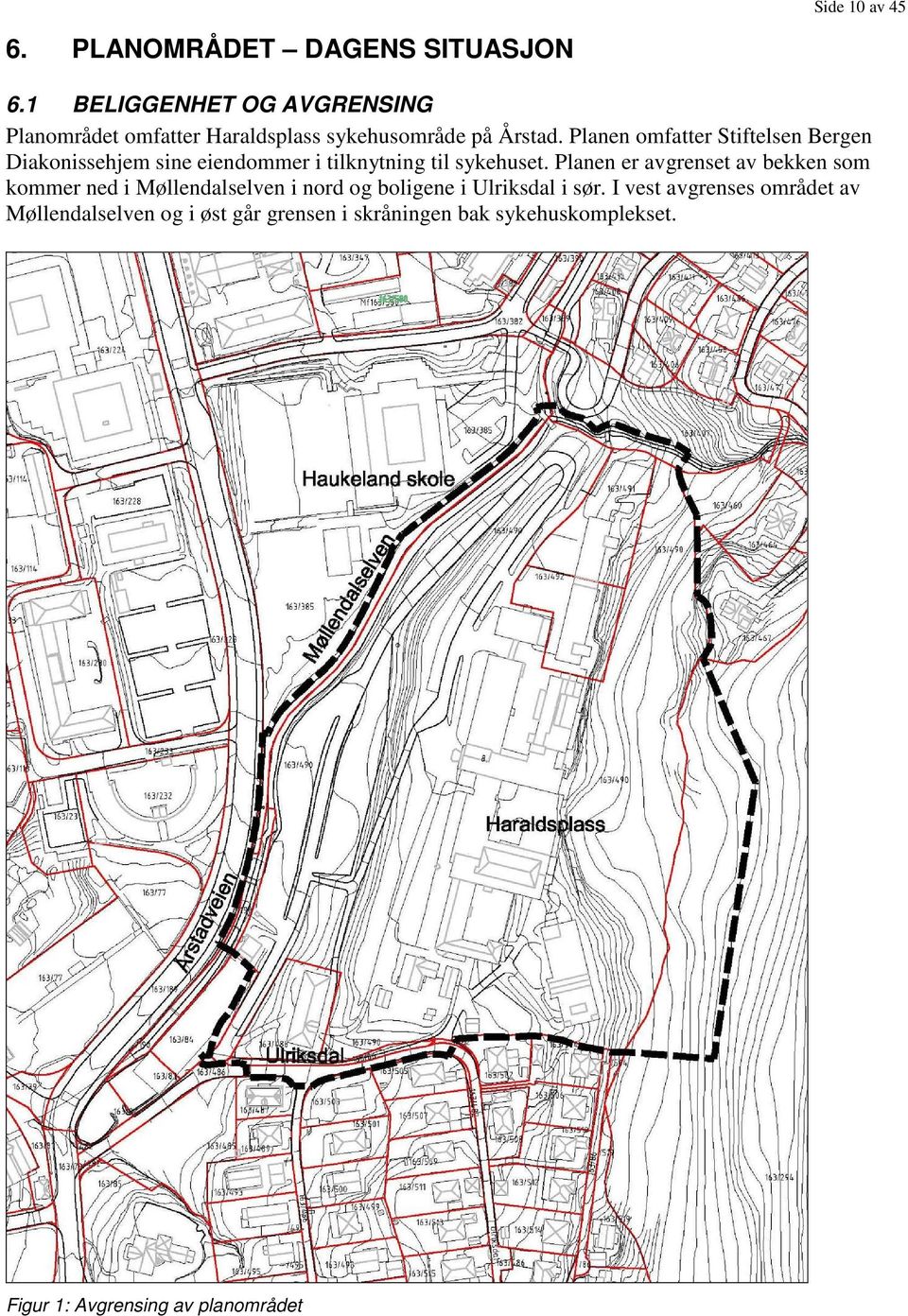 Planen omfatter Stiftelsen Bergen Diakonissehjem sine eiendommer i tilknytning til sykehuset.