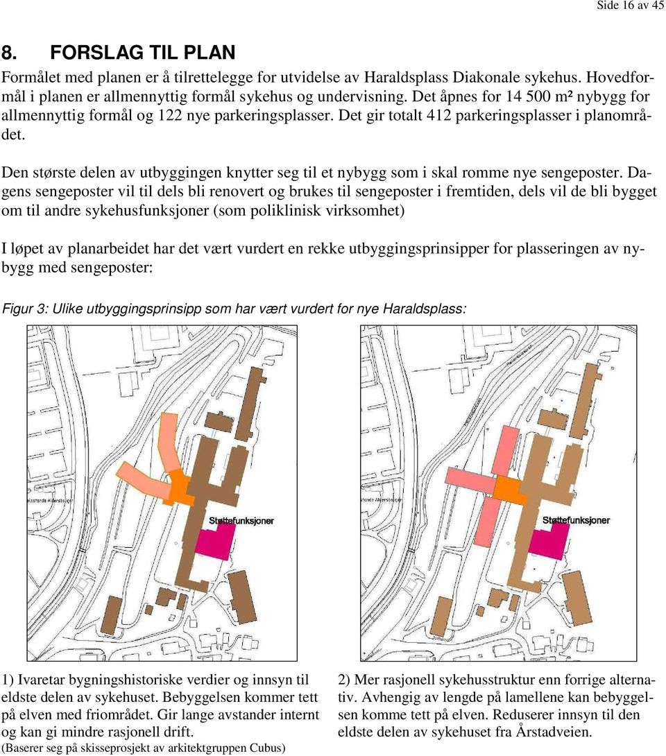 Den største delen av utbyggingen knytter seg til et nybygg som i skal romme nye sengeposter.