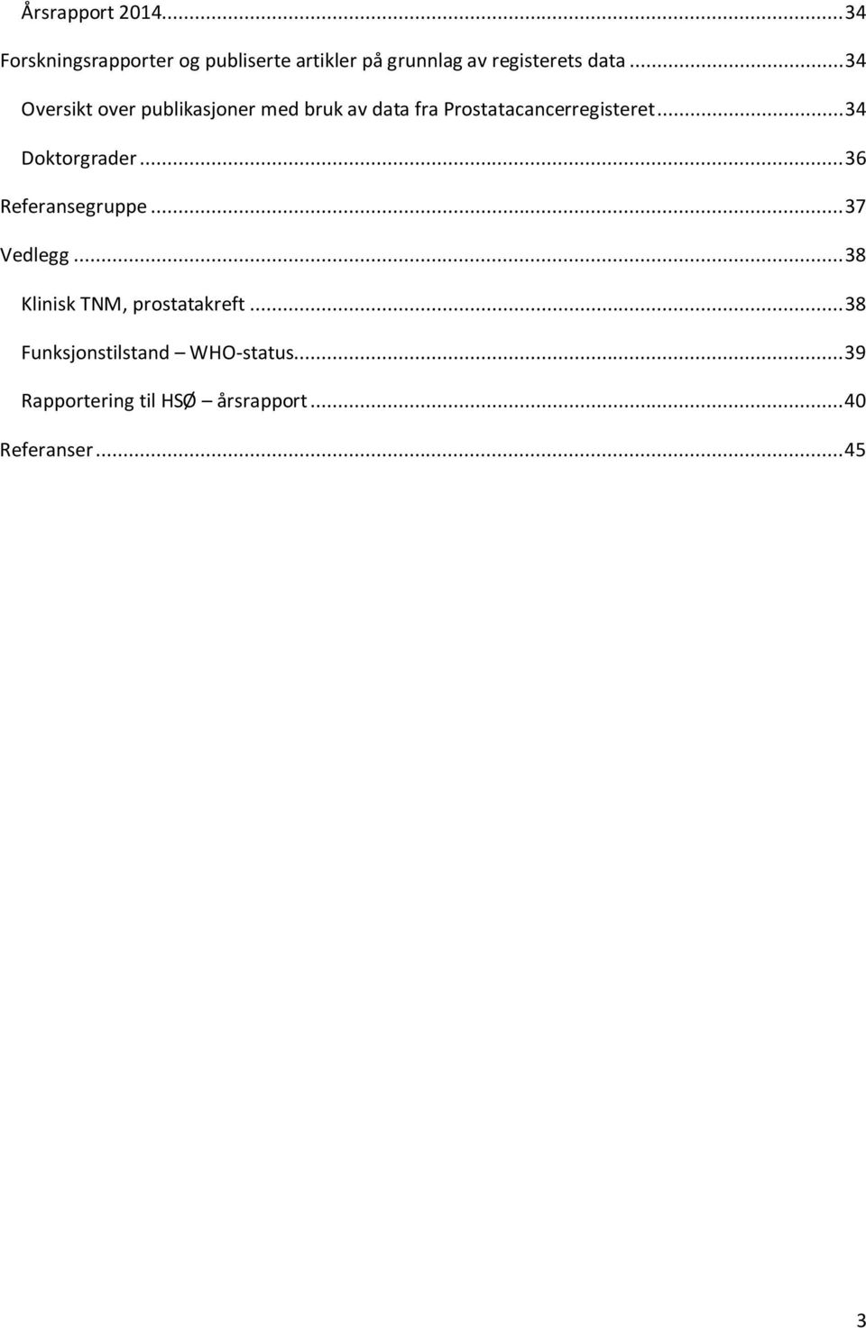 .. 34 Oversikt over publikasjoner med bruk av data fra Prostatacancerregisteret.