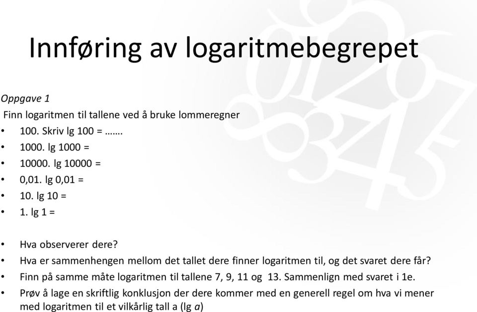 Hva er sammenhengen mellom det tallet dere finner logaritmen til, og det svaret dere får?