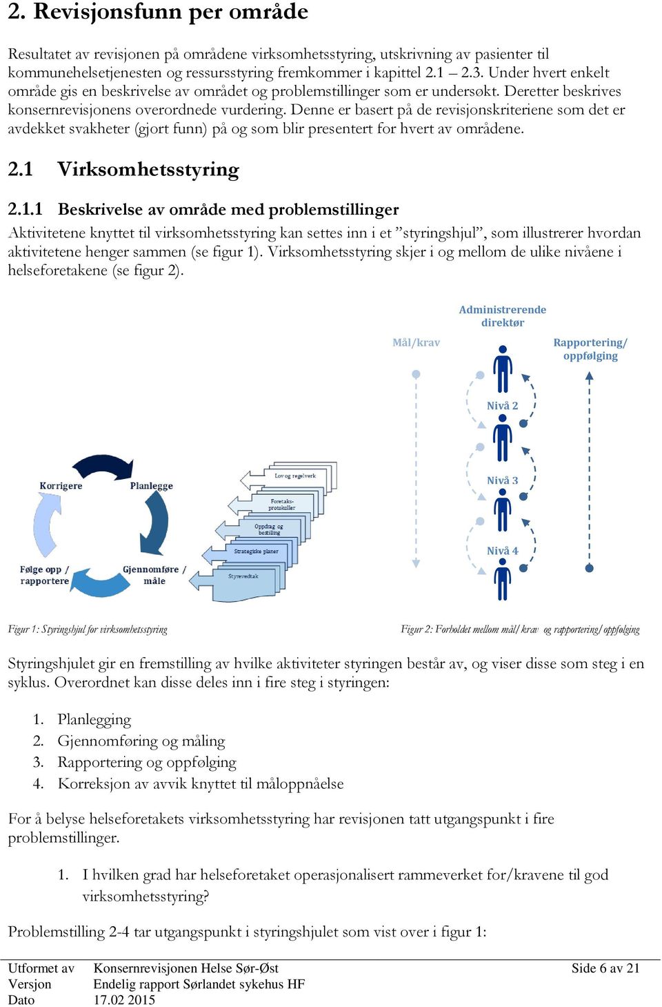 Denne er basert på de revisjonskriteriene som det er avdekket svakheter (gjort funn) på og som blir presentert for hvert av områdene. 2.1 