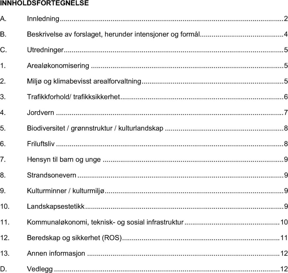 Biodiversitet / grønnstruktur / kulturlandskap...8 6. Friluftsliv...8 7. Hensyn til barn og unge...9 8. Strandsonevern...9 9.