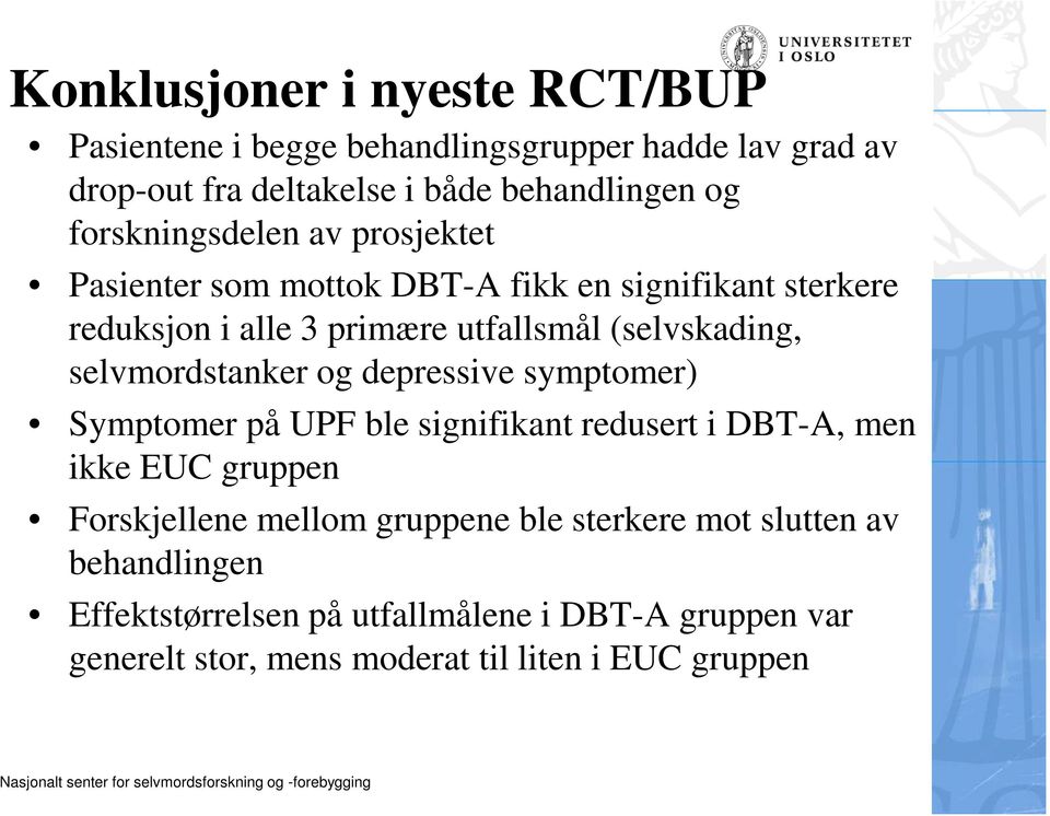 selvmordstanker og depressive symptomer) Symptomer på UPF ble signifikant redusert i DBT-A, men ikke EUC gruppen Forskjellene mellom