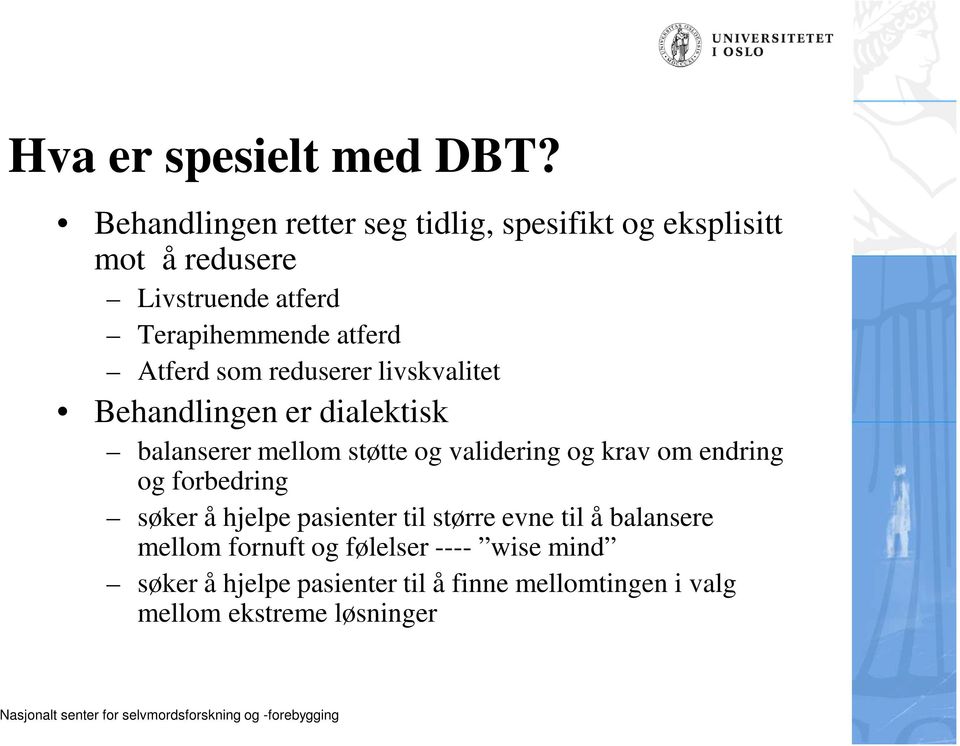 Atferd som reduserer livskvalitet Behandlingen er dialektisk balanserer mellom støtte og validering og krav om