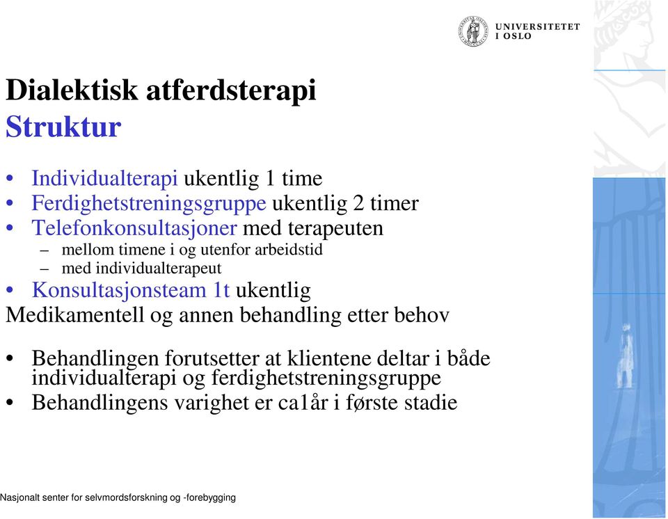 Konsultasjonsteam 1t ukentlig Medikamentell og annen behandling etter behov Behandlingen forutsetter at