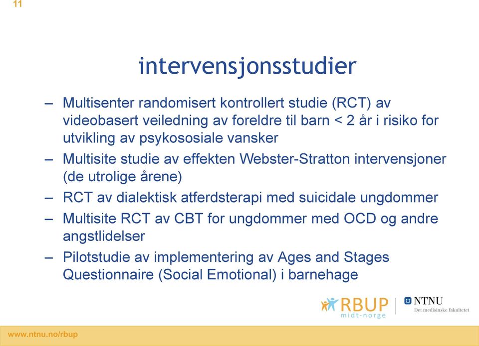intervensjoner (de utrolige årene) RCT av dialektisk atferdsterapi med suicidale ungdommer Multisite RCT av CBT for