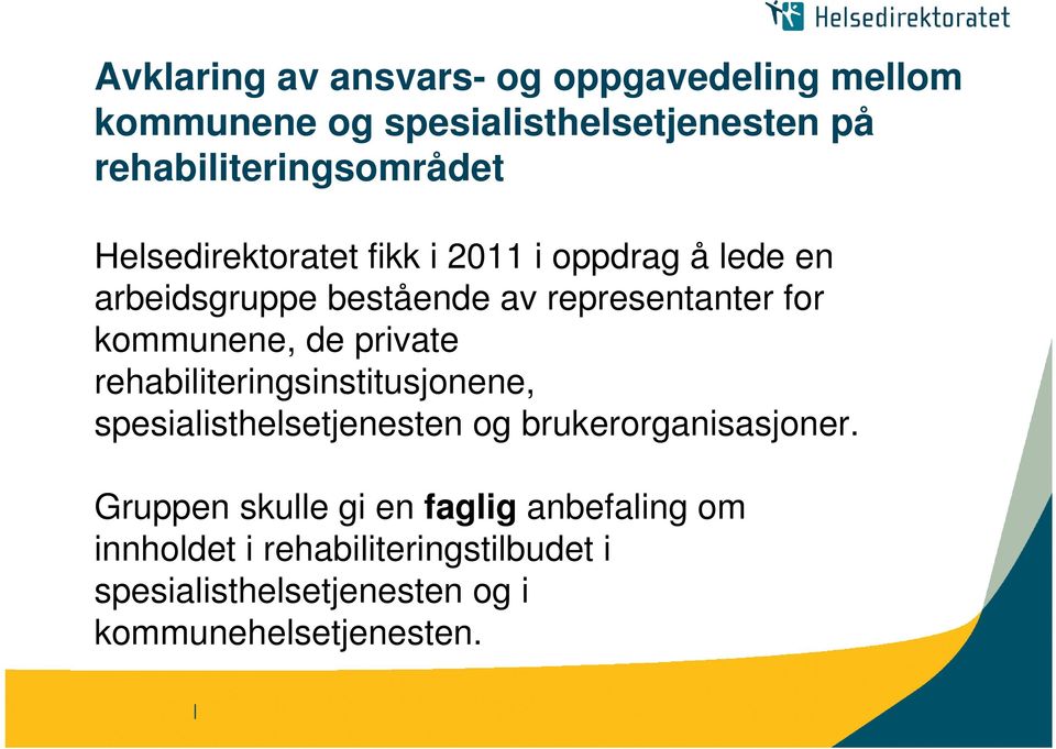 private rehabiliteringsinstitusjonene, spesialisthelsetjenesten og brukerorganisasjoner.