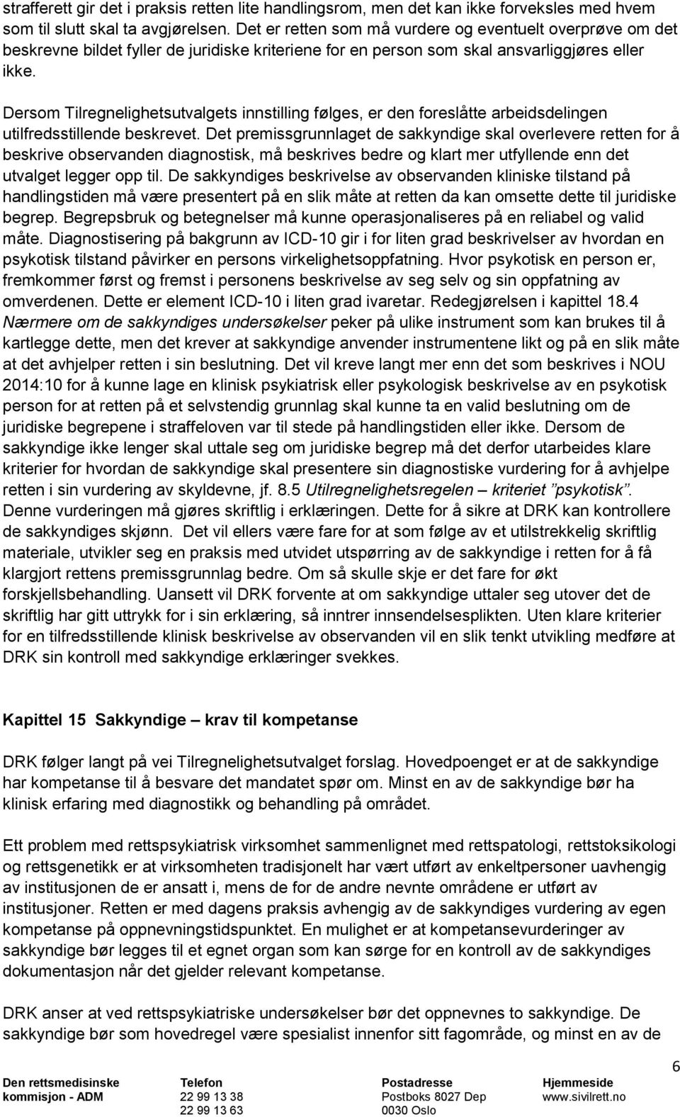 Dersom Tilregnelighetsutvalgets innstilling følges, er den foreslåtte arbeidsdelingen utilfredsstillende beskrevet.