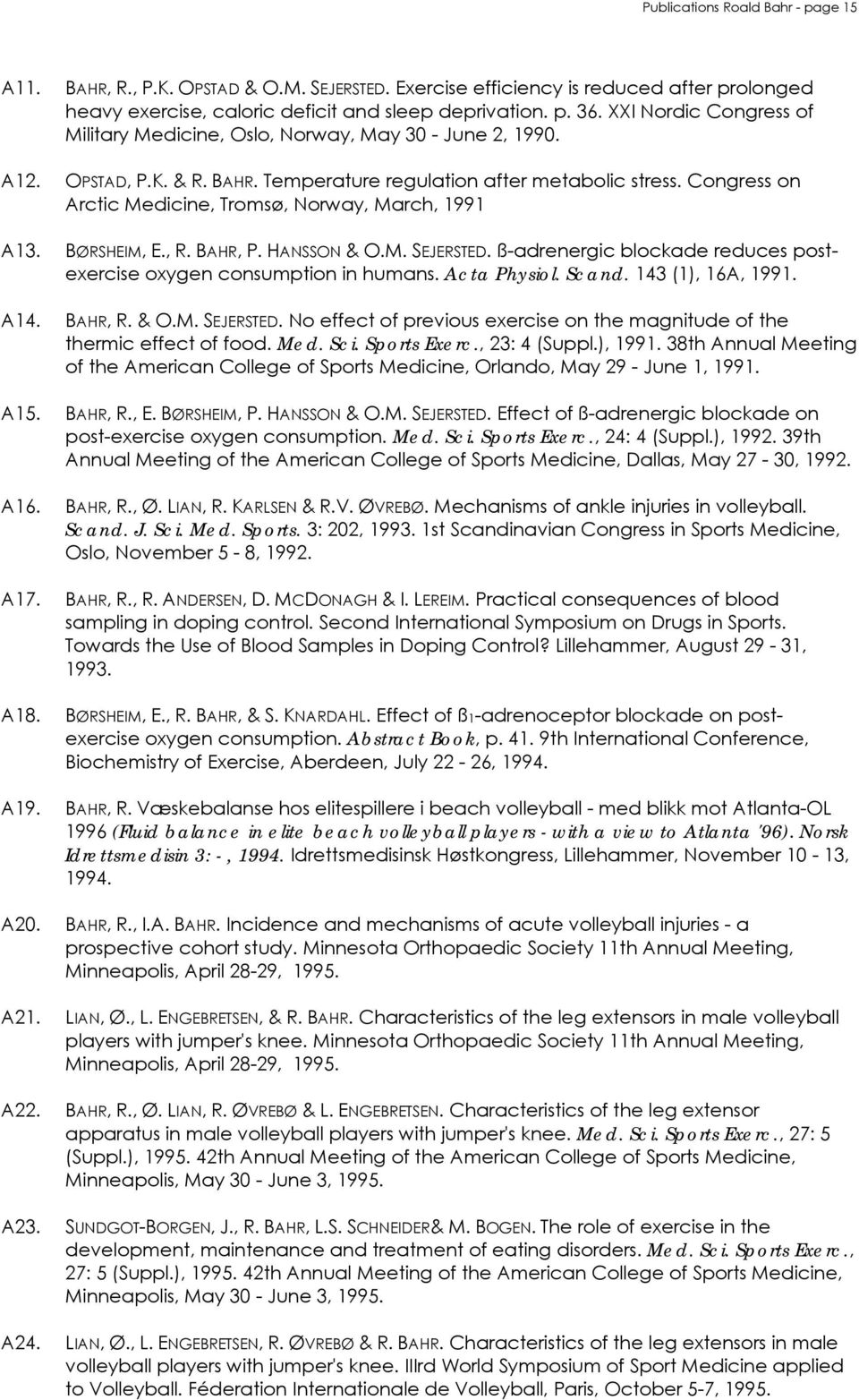 Congress on Arctic Medicine, Tromsø, Norway, March, 1991 A13. BØRSHEIM, E., R. BAHR, P. HANSSON & O.M. SEJERSTED. ß-adrenergic blockade reduces postexercise oxygen consumption in humans. Acta Physiol.