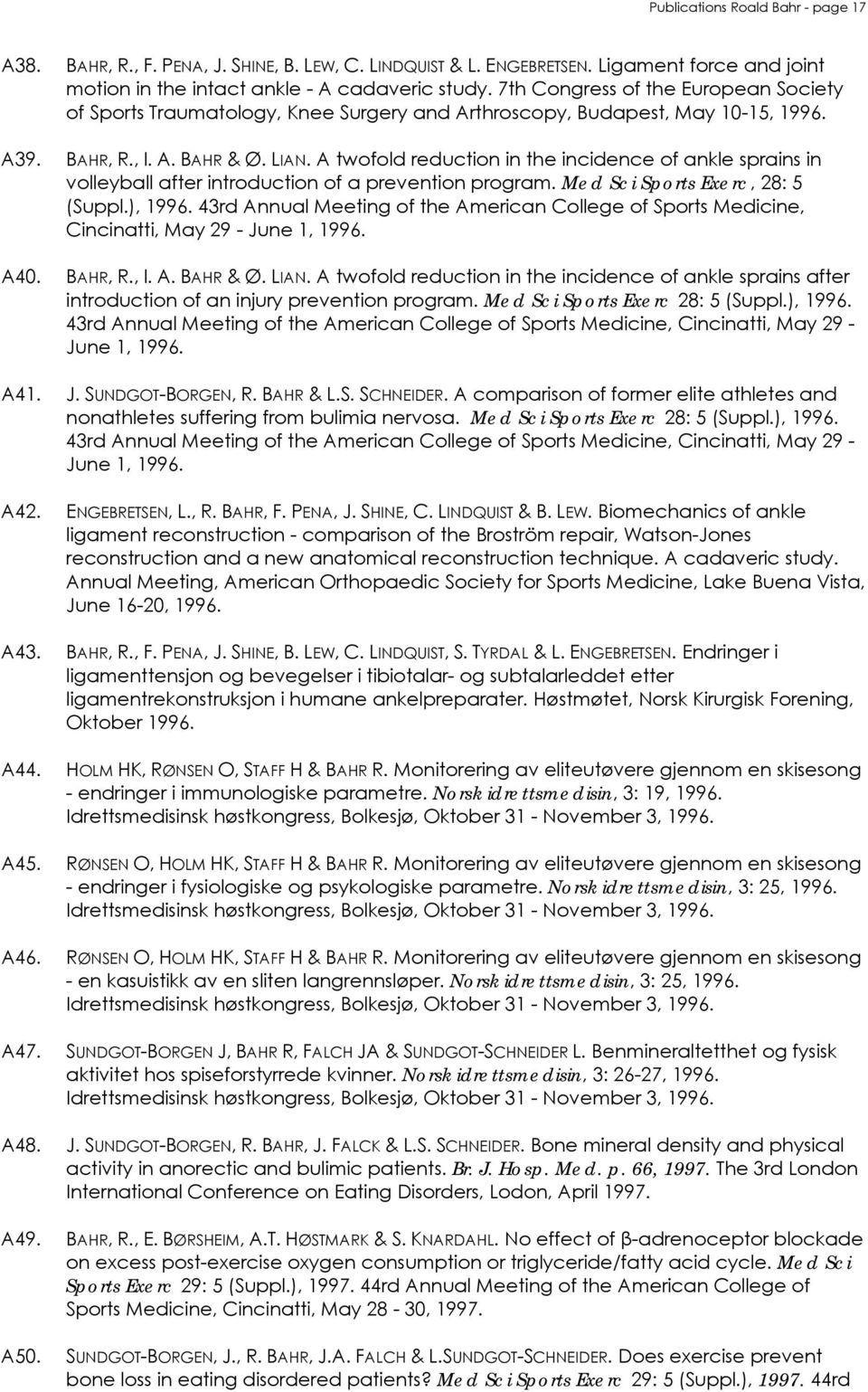 A twofold reduction in the incidence of ankle sprains in volleyball after introduction of a prevention program. Med Sci Sports Exerc, 28: 5 (Suppl.), 1996.