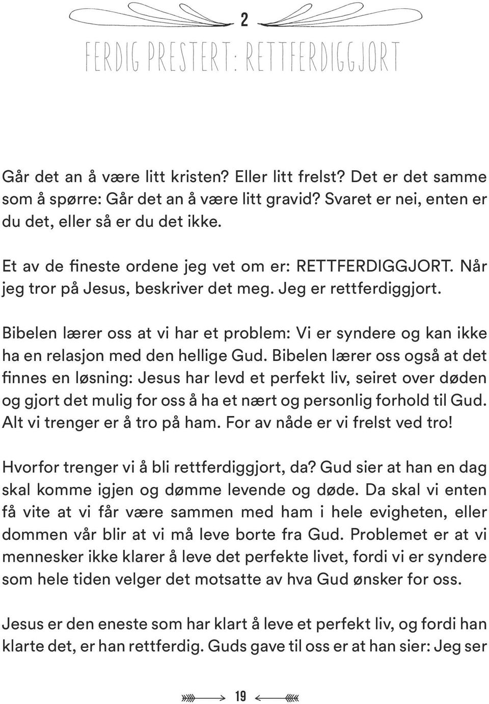 Bibelen lærer oss at vi har et problem: Vi er syndere og kan ikke ha en relasjon med den hellige Gud.