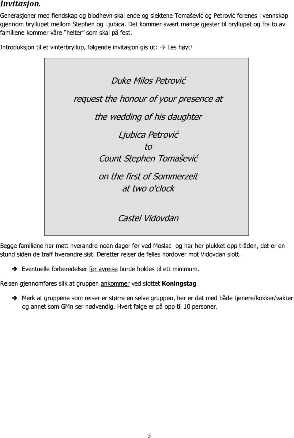 Duke Milos Petrović request the honour of your presence at the wedding of his daughter Ljubica Petrović to Count Stephen Tomašević on the first of Sommerzeit at two o'clock Castel Vidovdan Begge