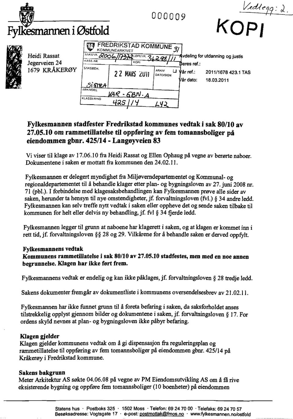 : 2011/1678423.1 TAS ar dato: 18.03.2011 ~di~/9: J. Fylkesmannen stadfester Fredrikstad kommunes vedtak i sak 80/10 av 27.05.